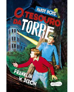 HARDY BOYS: O TESOURO DA TORRE - PRIMEIRO VOLUME DO CLÁSSICO INFANTOJUVENIL DE MISTÉRIO PROTAGONIZADO PELOS CÉLEBRES IRMÃOS DETETIVES FRANK E JOE HARDY