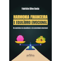 HARMONIA FINANCEIRA E EQUILÍBRIO EMOCIONAL: OS CAMINHOS DA ABUNDÂNCIA E SERENIDADE EMOCIONAL