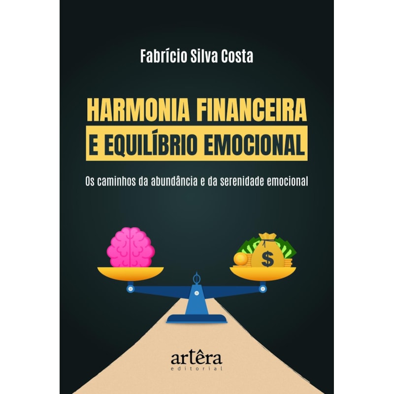 HARMONIA FINANCEIRA E EQUILÍBRIO EMOCIONAL: OS CAMINHOS DA ABUNDÂNCIA E SERENIDADE EMOCIONAL