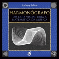 HARMONÓGRAFO - UM GUIA VISUAL PARA A MATEMÁTICA DA MÚSICA