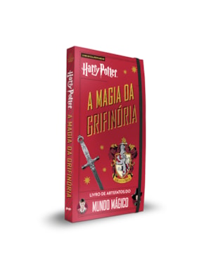 HARRY POTTER - A MAGIA DA GRIFINÓRIA: LIVRO OFICIAL DE ARTEFATOS DO MUNDO MÁGICO (INCLUI ITENS COLECIONÁVEIS E PRESENTES PARA FÃS DE HARRY POTTER)