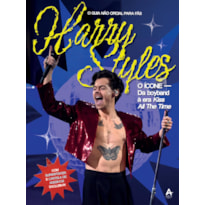 HARRY STYLES: O ÍCONE: DA BOYBAND À ERA KISS ALL THE TIME
