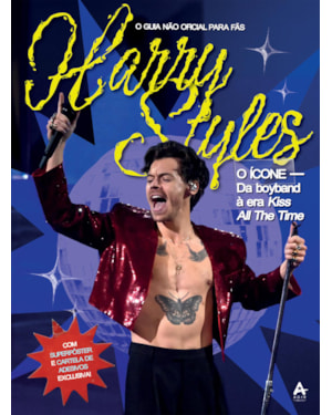 HARRY STYLES: O ÍCONE: DA BOYBAND À ERA KISS ALL THE TIME
