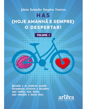 HAS (HOJE, AMANHÃ E SEMPRE), O DESPERTAR!: APRENDA A SE CONHECER USANDO FERRAMENTAS CRIATIVAS: DESCUBRA SEUS SONHOS, SUAS METAS, SUAS EMOÇÕES E MUITO MAIS. (VOLUME I)