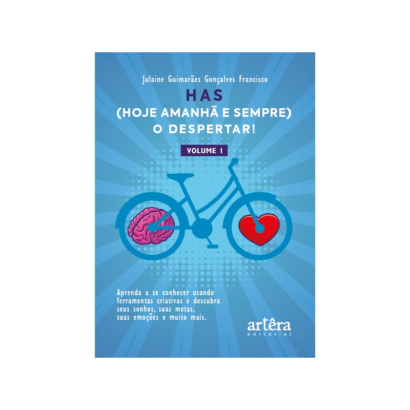 HAS (HOJE, AMANHÃ E SEMPRE), O DESPERTAR!: APRENDA A SE CONHECER USANDO FERRAMENTAS CRIATIVAS: DESCUBRA SEUS SONHOS, SUAS METAS, SUAS EMOÇÕES E MUITO MAIS. (VOLUME I)