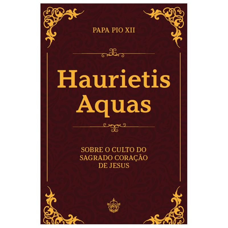 HAURIETIS AQUAS - SOBRE O CULTO DO SAGRADO CORAÇÃO DE JESUS
