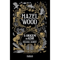 HAZEL WOOD - A ORIGEM DO AZAR