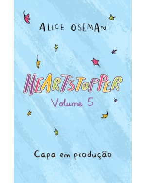 HEARTSTOPPER: MAIS FORTES JUNTOS (VOL. 5): INSPIRAÇÃO PARA A SÉRIE DA NETFLIX