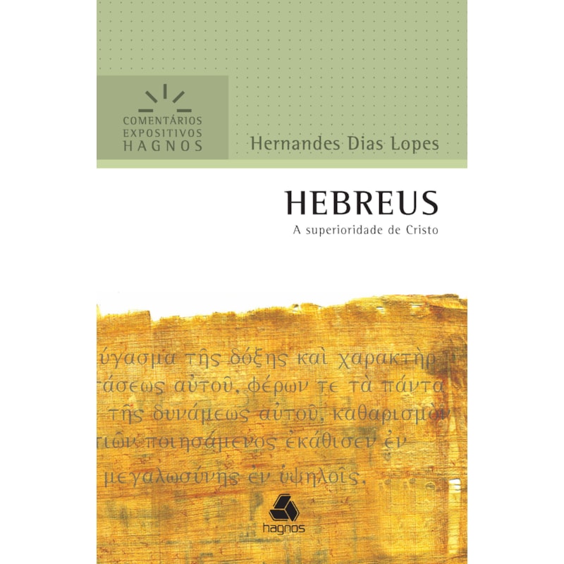 HEBREUS - COMENTÁRIOS EXPOSITIVOS HAGNOS: A SUPERIORIDADE DE CRISTO