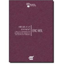 HEGEL E O ESTADO - CINCO CONFERÊNCIAS SEGUIDAS DE MARX E A FILOSOFIA DO DIREITO