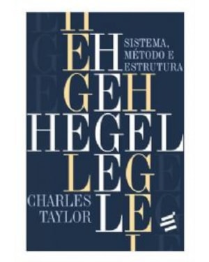 HEGEL - SISTEMA, MÉTODO E ESTRUTURA