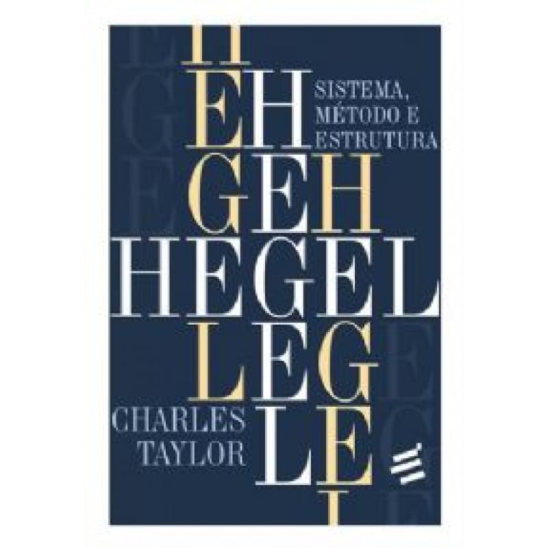 HEGEL - SISTEMA, MÉTODO E ESTRUTURA