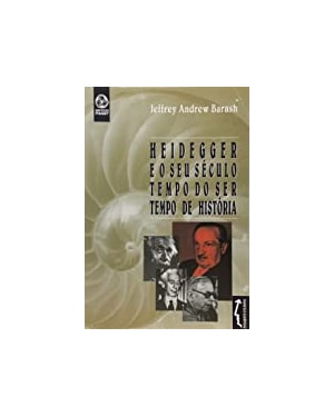 HEIDEGGER E O SEU SECULO - TEMPO DO SER, TEMPO DE HISTORIA - 1ª