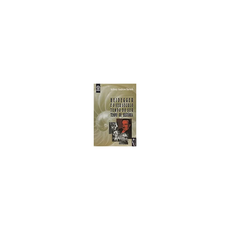 HEIDEGGER E O SEU SECULO - TEMPO DO SER, TEMPO DE HISTORIA - 1ª