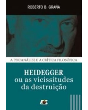 HEIDEGGER OU AS VICISSITUDES DA DESTRUIÇAO