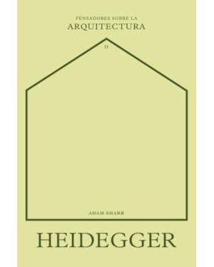 Heidegger sobre la arquitectura (pensadores sobre la arquitectura)