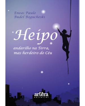HEIPO, ANDARILHO NA TERRA, MAS HERDEIRO DO CÉU