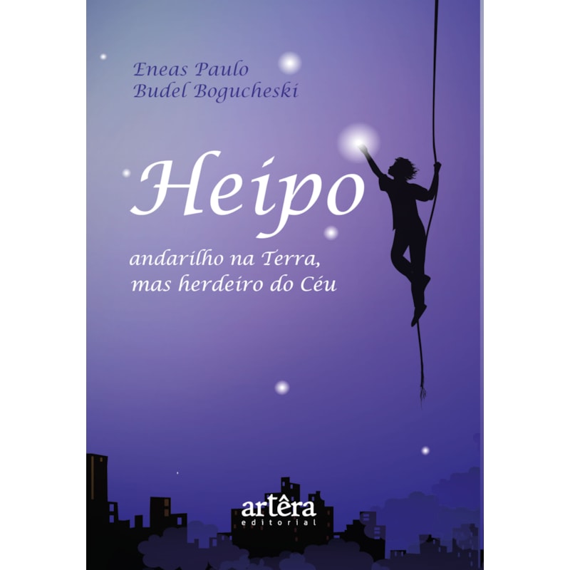 HEIPO, ANDARILHO NA TERRA, MAS HERDEIRO DO CÉU