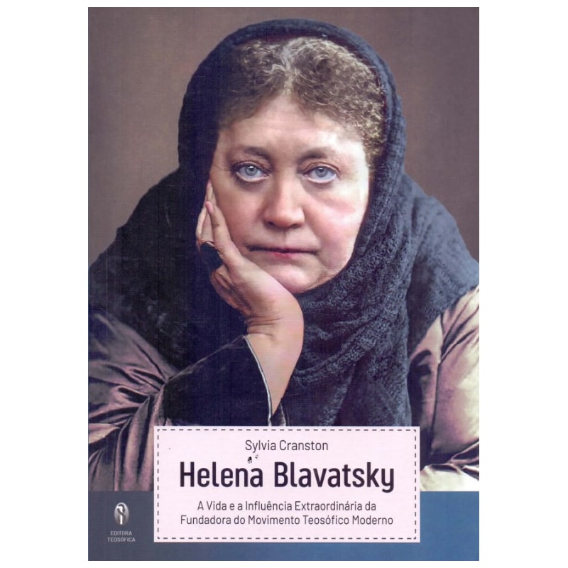 HELENA BLAVATSKY - A VIDA E A INFLUÊNCIA EXTRAORNÁRIA DA FUNDADORA DO MOVIMENTO TEOSÓFICO MODERNO