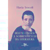 HÉLÈNE CIXOUS: A SOBREVIVÊNCIA DA LITERATURA