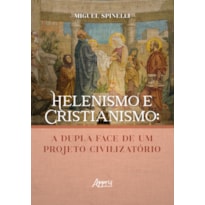 HELENISMO E CRISTIANISMO: A DUPLA FACE DE UM PROJETO CIVILIZATÓRIO