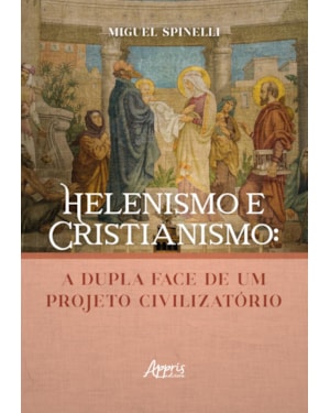 HELENISMO E CRISTIANISMO: A DUPLA FACE DE UM PROJETO CIVILIZATÓRIO