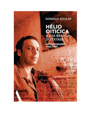 HÉLIO OITICICA: A ASA BRANCA DO ÊXTASE: ARTE BRASILEIRA DE 1964-1980