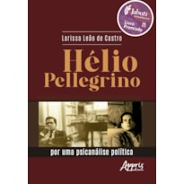 HÉLIO PELLEGRINO: POR UMA PSICANÁLISE POLÍTICA - VENCEDOR PRÊMIO JABUTI ACADÊMICO 2025