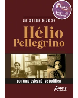 HÉLIO PELLEGRINO: POR UMA PSICANÁLISE POLÍTICA - VENCEDOR PRÊMIO JABUTI ACADÊMICO 2025