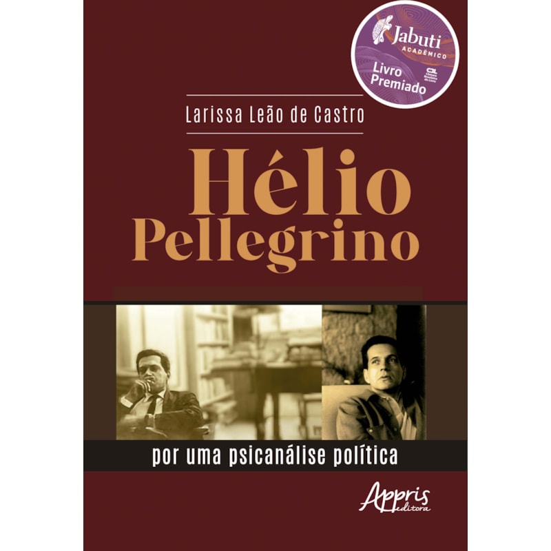 HÉLIO PELLEGRINO: POR UMA PSICANÁLISE POLÍTICA - VENCEDOR PRÊMIO JABUTI ACADÊMICO 2025