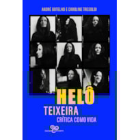 HELÔ TEIXEIRA: CRÍTICA COMO VIDA