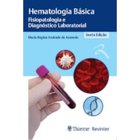 HEMATOLOGIA BÁSICA: FISIOPATOLOGIA E DIAGNÓSTICO LABORATORIAL