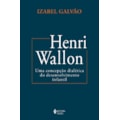 HENRI WALLON: UMA CONCEPÇÃO DIALÉTICA DO DESENV...