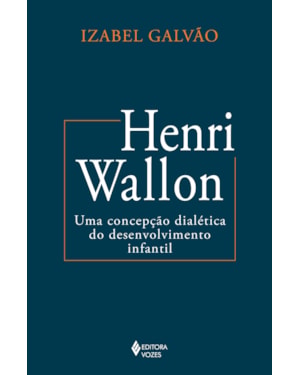 HENRI WALLON: UMA CONCEPÇÃO DIALÉTICA DO DESENVOLVIMENTO INFANTIL