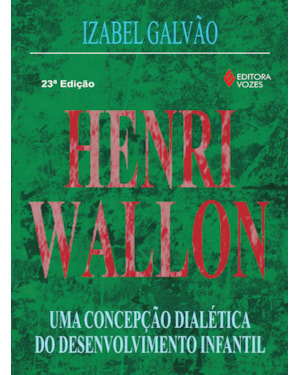 HENRI WALLON: UMA CONCEPÇÃO DIALÉTICA DO DESENVOLVIMENTO INFANTIL