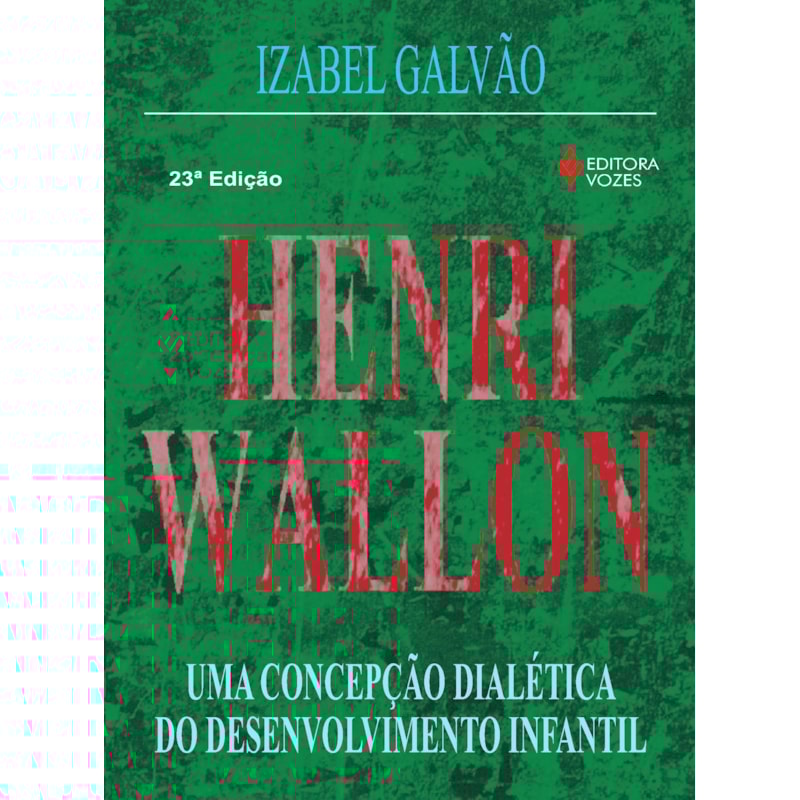HENRI WALLON: UMA CONCEPÇÃO DIALÉTICA DO DESENVOLVIMENTO INFANTIL