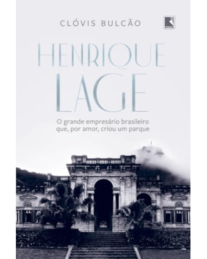 HENRIQUE LAGE: O GRANDE EMPRESÁRIO BRASILEIRO QUE, POR AMOR, CRIOU UM PARQUE