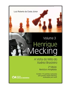 HENRIQUE MECKING - A VOLTA DO MITO DO XADREZ BRASILEIRO - VOLUME 3