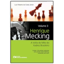 HENRIQUE MECKING - VOLUME 3 - A VOLTA DO MITO DO XADREZ BRASILEIRO - CONTÉM 106 PARTIDAS ANALISADAS PELO AUTOR