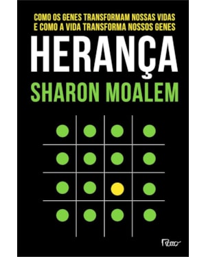 HERANÇA: COMO OS GENES TRANSFORMAM NOSSAS VIDAS E COMO A VIDA TRANSFORMA NOSSOS GENES