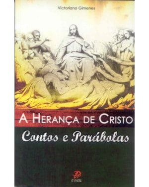 HERANÇA DE CRISTO, A - CONTOS E PARÁBOLAS