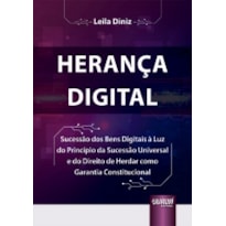 HERANÇA DIGITAL - SUCESSÃO DOS BENS DIGITAIS À LUZ DO PRINCÍPIO DA SUCESSÃO UNIVERSAL E DO DIREITO DE HERDAR COMO GARANTIA CONSTITUCIONAL