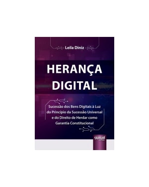 HERANÇA DIGITAL - SUCESSÃO DOS BENS DIGITAIS À LUZ DO PRINCÍPIO DA SUCESSÃO UNIVERSAL E DO DIREITO DE HERDAR COMO GARANTIA CONSTITUCIONAL