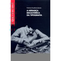 HERANCA ESCULTORICA DA TIPOGRAFIA, A - COL. QUAL E O SEU TIPO? - 1