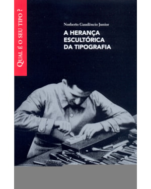HERANCA ESCULTORICA DA TIPOGRAFIA, A - COL. QUAL E O SEU TIPO? - 1