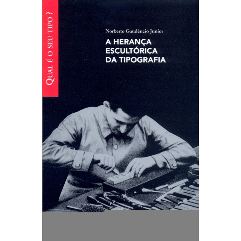 HERANCA ESCULTORICA DA TIPOGRAFIA, A - COL. QUAL E O SEU TIPO? - 1