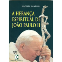 HERANÇA ESPIRITUAL DE JOÃO PAULO II, A