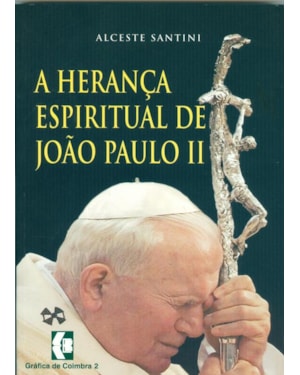 HERANÇA ESPIRITUAL DE JOÃO PAULO II, A