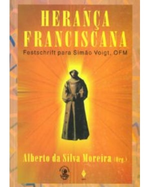 HERANÇA FRANCISCANA - FESTCHRIFT PARA SIMÃO VOIGT, OFM