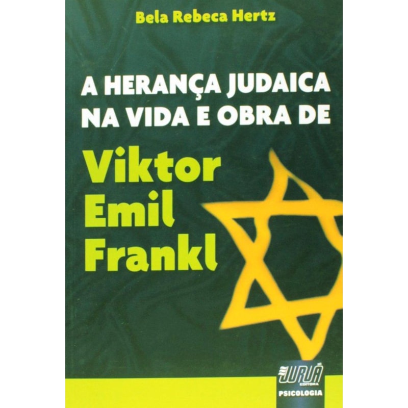 HERANÇA JUDAICA NA VIDA E OBRA DE VIKTOR EMIL FRANKL, A